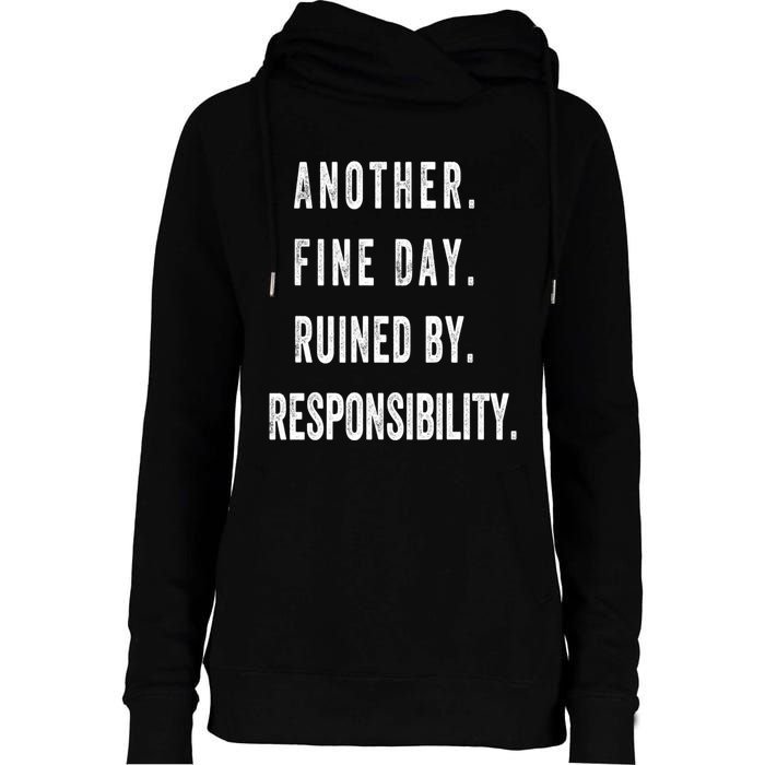 Another Fine Day Ruined By Responsibility Funny Womens Funnel Neck Pullover Hood