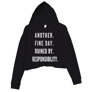 Another Fine Day Ruined By Responsibility Funny Crop Fleece Hoodie