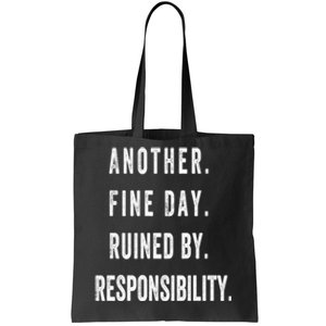 Another Fine Day Ruined By Responsibility Funny Tote Bag