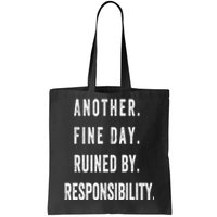 Another Fine Day Ruined By Responsibility Funny Tote Bag