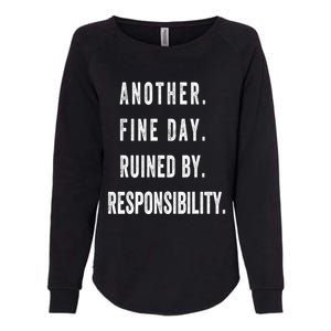 Another Fine Day Ruined By Responsibility Funny Womens California Wash Sweatshirt