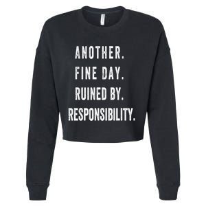 Another Fine Day Ruined By Responsibility Funny Cropped Pullover Crew