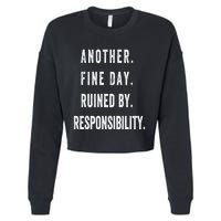 Another Fine Day Ruined By Responsibility Funny Cropped Pullover Crew