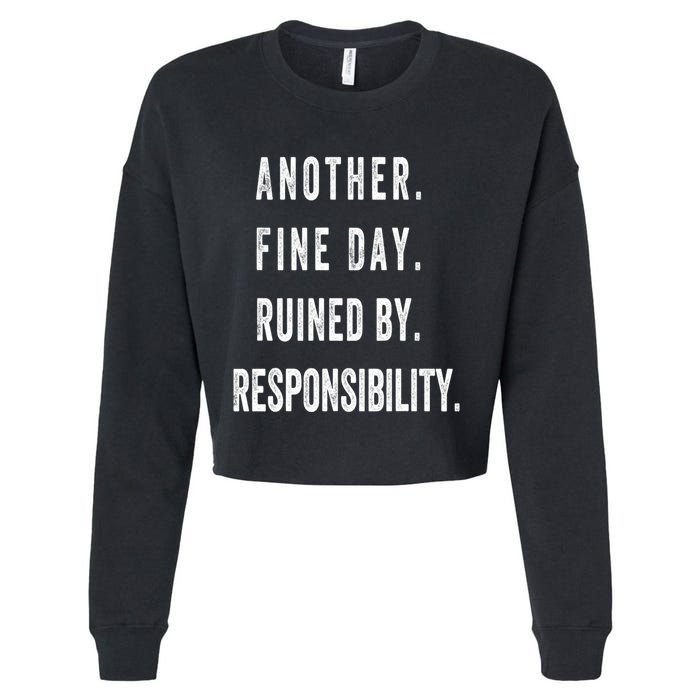 Another Fine Day Ruined By Responsibility Funny Cropped Pullover Crew