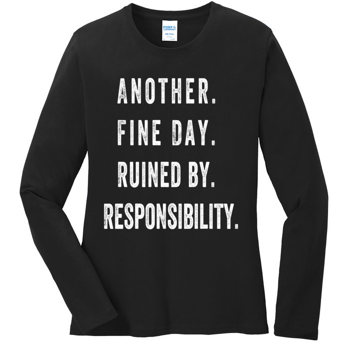 Another Fine Day Ruined By Responsibility Funny Ladies Long Sleeve Shirt