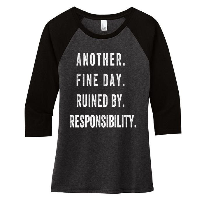 Another Fine Day Ruined By Responsibility Funny Women's Tri-Blend 3/4-Sleeve Raglan Shirt