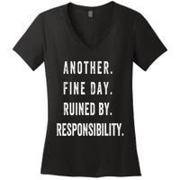 Another Fine Day Ruined By Responsibility Funny Women's V-Neck T-Shirt