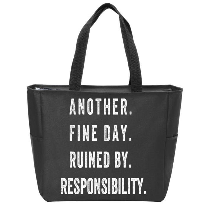 Another Fine Day Ruined By Responsibility Funny Zip Tote Bag