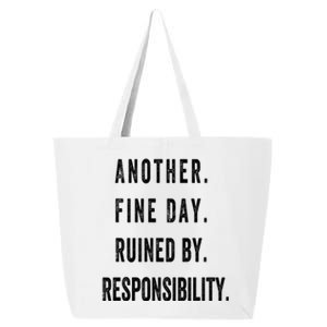 Another Fine Day Ruined By Responsibility Funny 25L Jumbo Tote