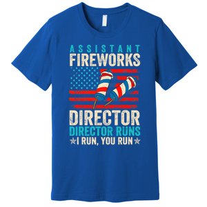 Assistant Fireworks Director If I Run You Run 4th Of July Great Gift Premium T-Shirt