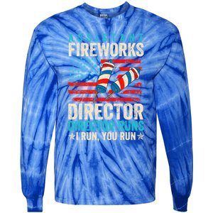 Assistant Fireworks Director If I Run You Run 4th Of July Great Gift Tie-Dye Long Sleeve Shirt