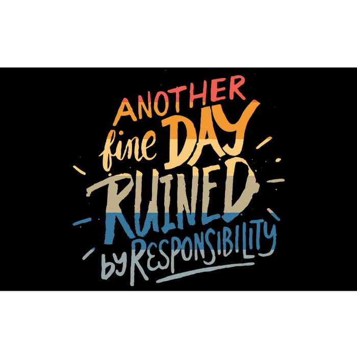 Another Fine Day Ruined By Responsibility Bumper Sticker