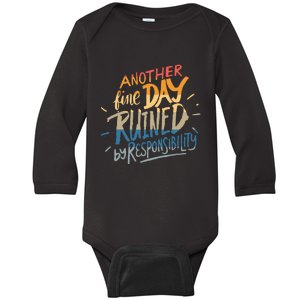 Another Fine Day Ruined By Responsibility Baby Long Sleeve Bodysuit