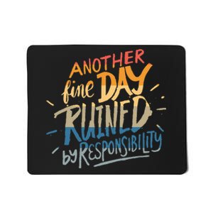 Another Fine Day Ruined By Responsibility Mousepad