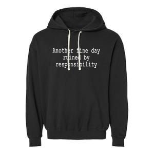 Another Fine Day Ruined By Responsibility Funny Garment-Dyed Fleece Hoodie