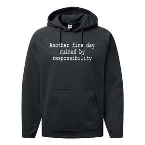 Another Fine Day Ruined By Responsibility Funny Performance Fleece Hoodie