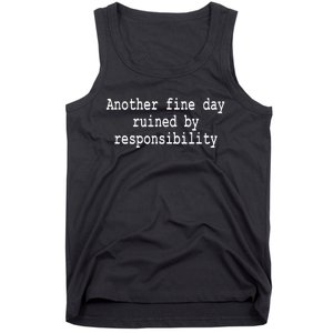 Another Fine Day Ruined By Responsibility Funny Tank Top