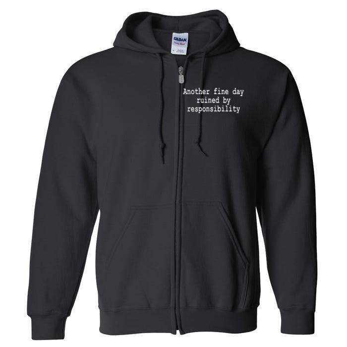 Another Fine Day Ruined By Responsibility Funny Full Zip Hoodie