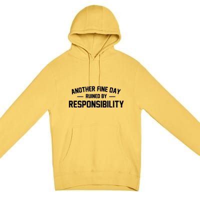 Another Fine Day Ruined By Responsibility Premium Pullover Hoodie