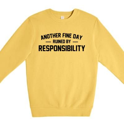 Another Fine Day Ruined By Responsibility Premium Crewneck Sweatshirt