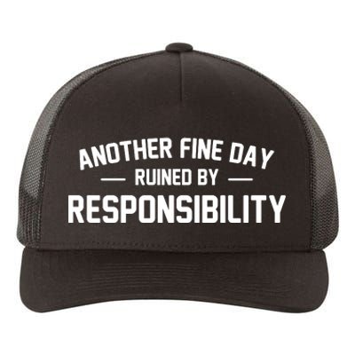 Another Fine Day Ruined By Responsibility Yupoong Adult 5-Panel Trucker Hat