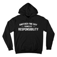 Another Fine Day Ruined By Responsibility Hoodie