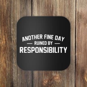 Another Fine Day Ruined By Responsibility Coaster