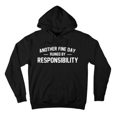 Another Fine Day Ruined By Responsibility Tall Hoodie