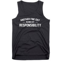 Another Fine Day Ruined By Responsibility Tank Top