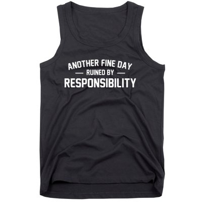 Another Fine Day Ruined By Responsibility Tank Top