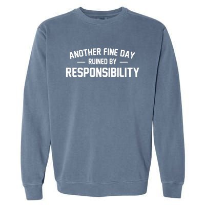 Another Fine Day Ruined By Responsibility Garment-Dyed Sweatshirt