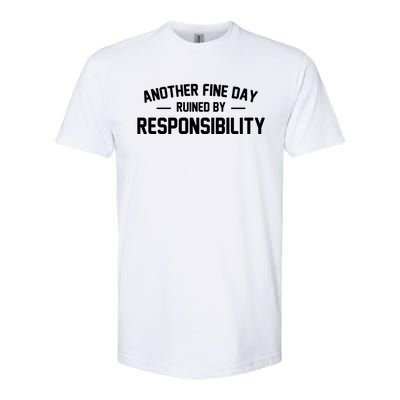 Another Fine Day Ruined By Responsibility Softstyle CVC T-Shirt