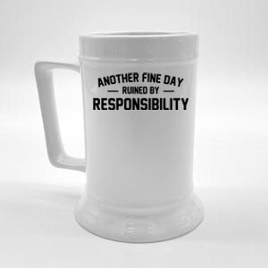 Another Fine Day Ruined By Responsibility Beer Stein