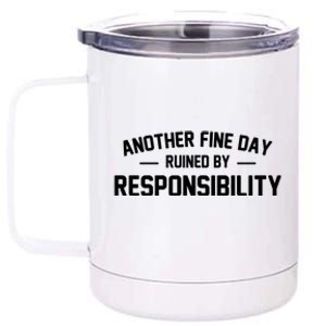 Another Fine Day Ruined By Responsibility 12 oz Stainless Steel Tumbler Cup