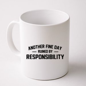 Another Fine Day Ruined By Responsibility Coffee Mug