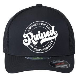 Another Fine Day Ruined By Responsibility Funny Flexfit Unipanel Trucker Cap