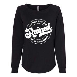 Another Fine Day Ruined By Responsibility Funny Womens California Wash Sweatshirt