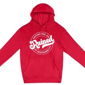 Another Fine Day Ruined By Responsibility Funny Premium Pullover Hoodie