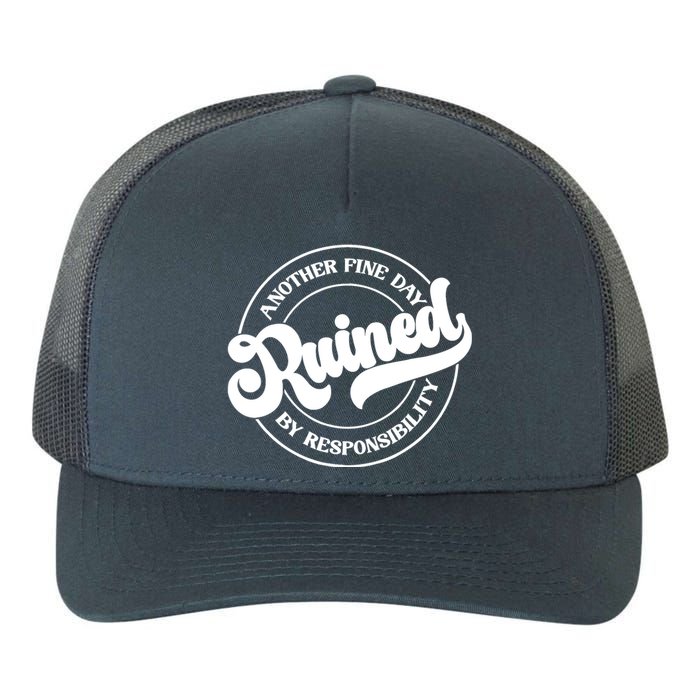 Another Fine Day Ruined By Responsibility Funny Yupoong Adult 5-Panel Trucker Hat