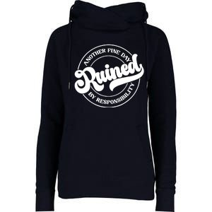 Another Fine Day Ruined By Responsibility Funny Womens Funnel Neck Pullover Hood