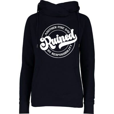 Another Fine Day Ruined By Responsibility Funny Womens Funnel Neck Pullover Hood