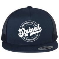 Another Fine Day Ruined By Responsibility Funny Flat Bill Trucker Hat