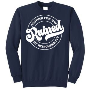 Another Fine Day Ruined By Responsibility Funny Tall Sweatshirt