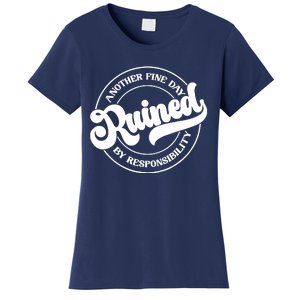 Another Fine Day Ruined By Responsibility Funny Women's T-Shirt