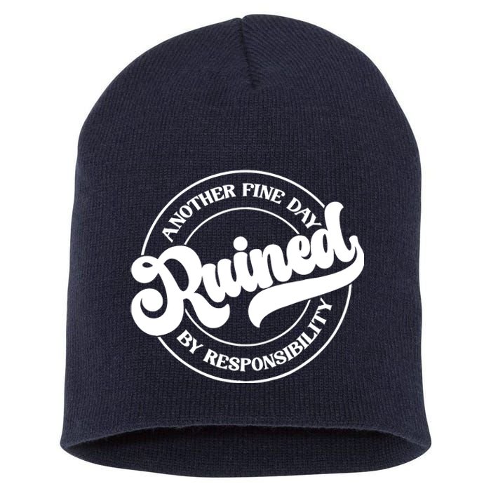 Another Fine Day Ruined By Responsibility Funny Short Acrylic Beanie