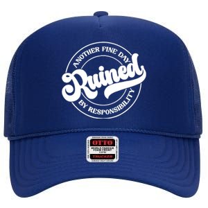 Another Fine Day Ruined By Responsibility Funny High Crown Mesh Back Trucker Hat