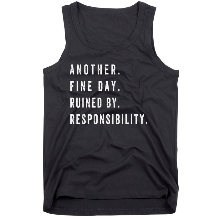 Another Fine Day Ruined By Responsibility Funny Tank Top