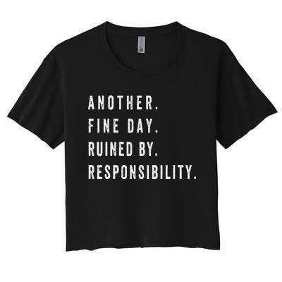 Another Fine Day Ruined By Responsibility Funny Women's Crop Top Tee