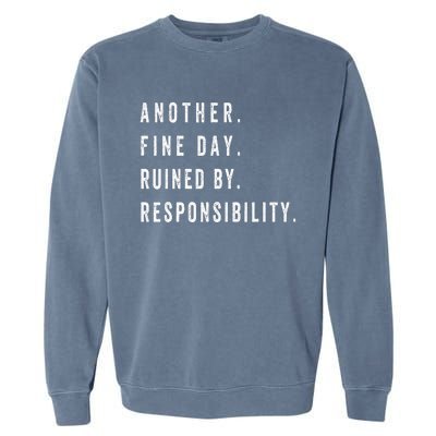 Another Fine Day Ruined By Responsibility Funny Garment-Dyed Sweatshirt