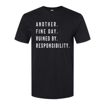 Another Fine Day Ruined By Responsibility Funny Softstyle CVC T-Shirt